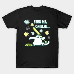 Feed Me Or Else Simons Cat Feed Or Be Hit Funny T-Shirt